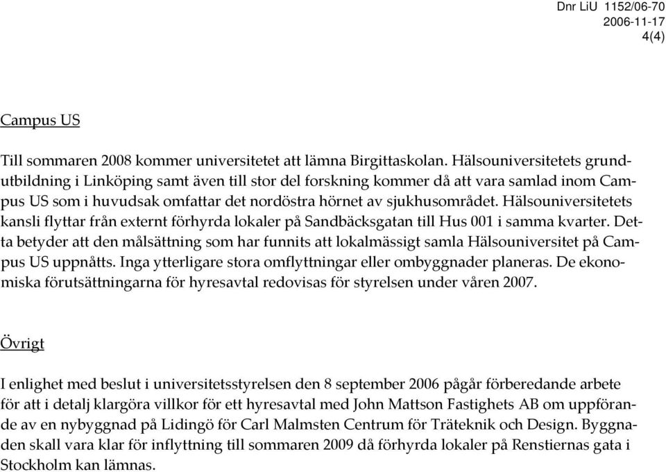 Hälsouniversitetets kansli flyttar från externt förhyrda lokaler på Sandbäcksgatan till Hus 001 i samma kvarter.