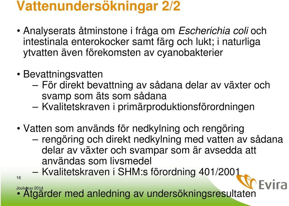 primärproduktionsförordningen Vatten som används för nedkylning och rengöring rengöring och direkt nedkylning med vatten av sådana delar av växter