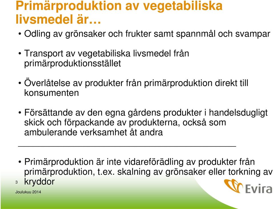 Försättande av den egna gårdens produkter i handelsdugligt skick och förpackande av produkterna, också som ambulerande