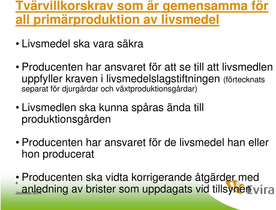 växtproduktionsgårdar) Livsmedlen ska kunna spåras ända till produktionsgården Producenten har ansvaret för de livsmedel