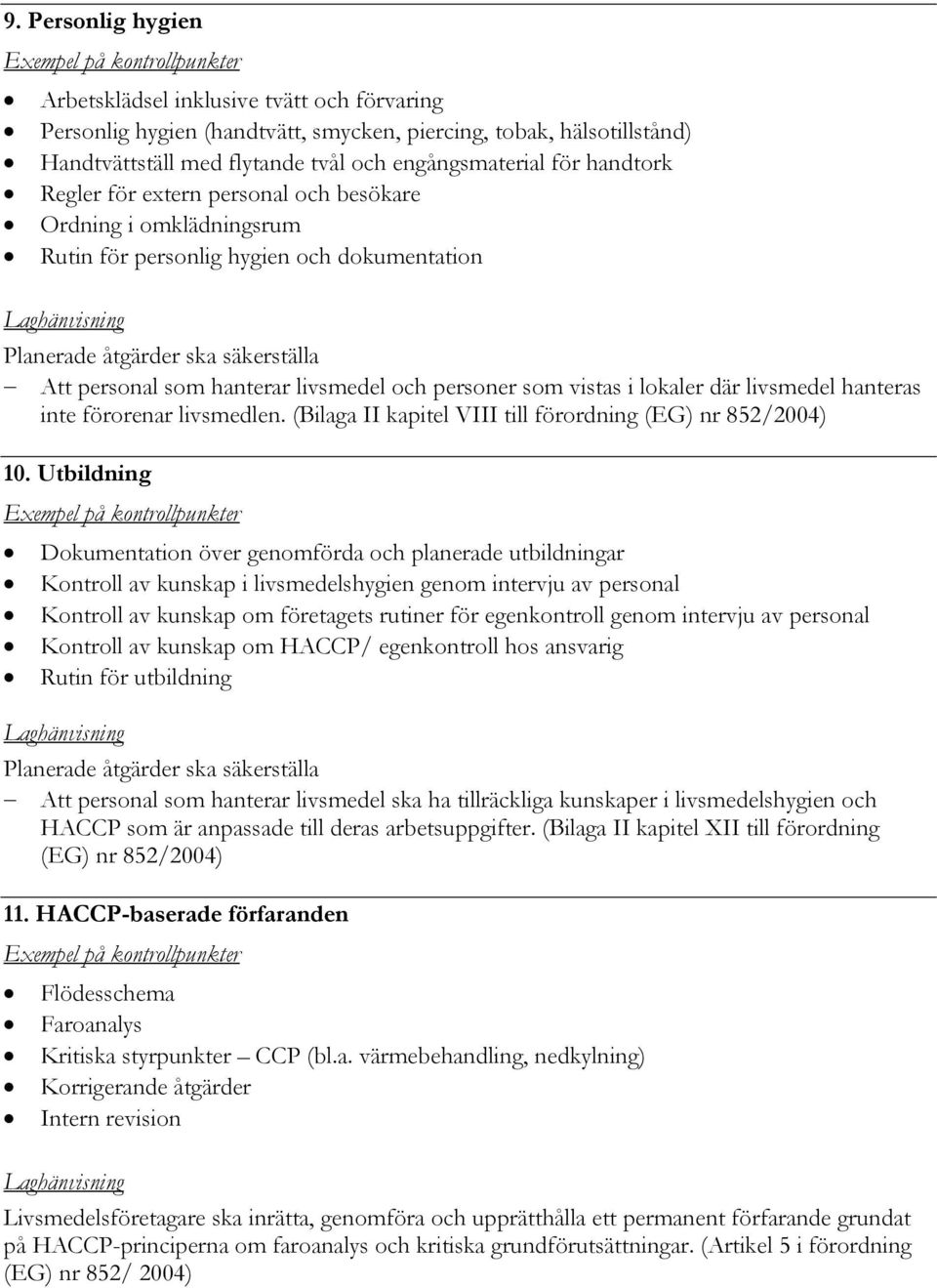 livsmedel hanteras inte förorenar livsmedlen. (Bilaga II kapitel VIII till förordning 10.