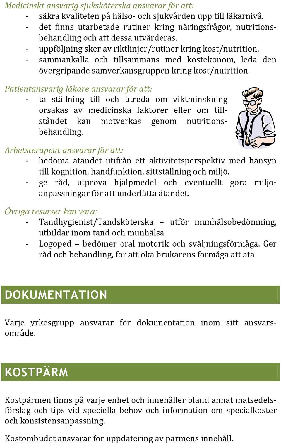 sammankalla och tillsammans med kostekonom, leda den övergripande samverkansgruppen kring kost/nutrition.