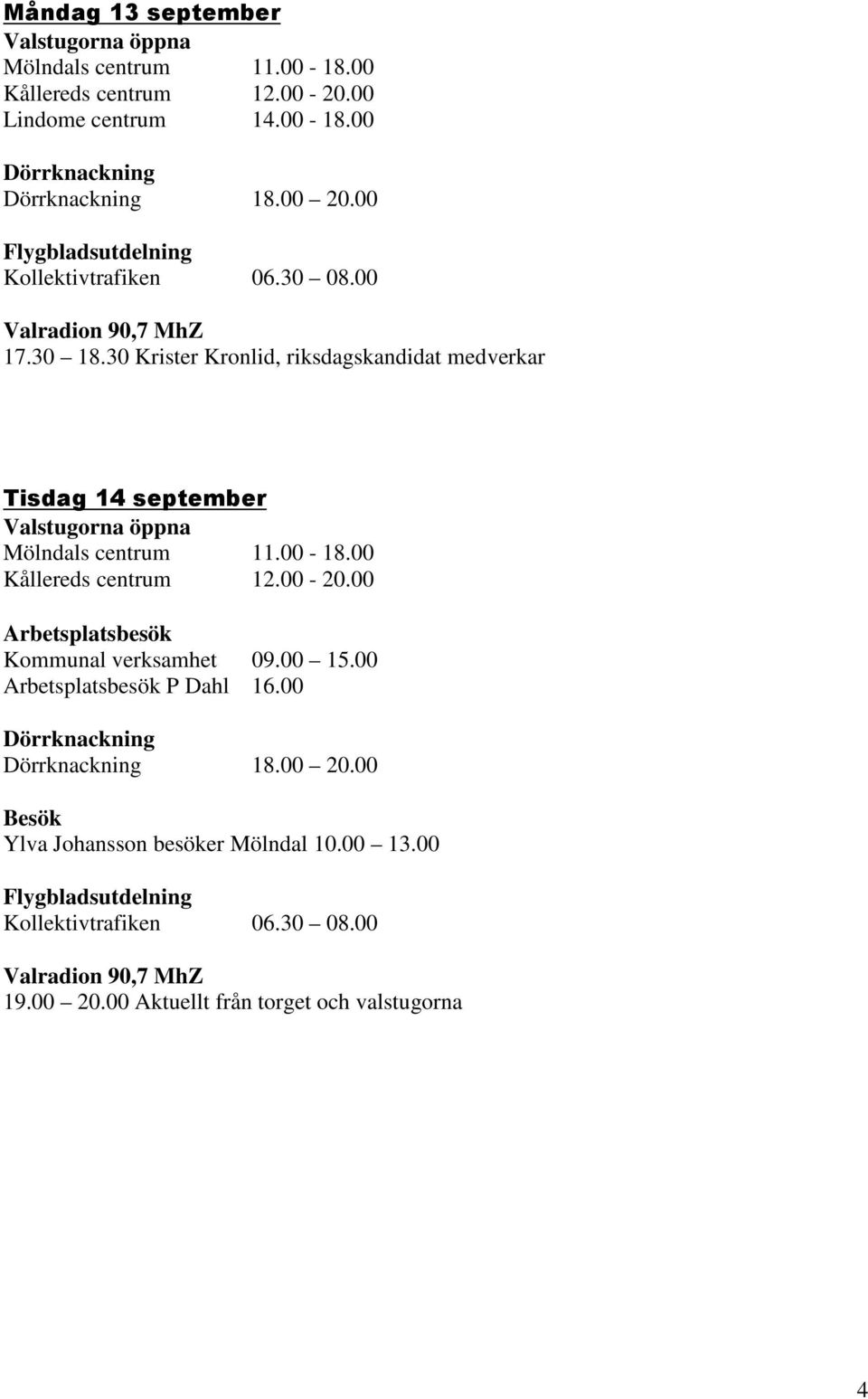 14 september Arbetsplatsbesök Kommunal verksamhet 09.