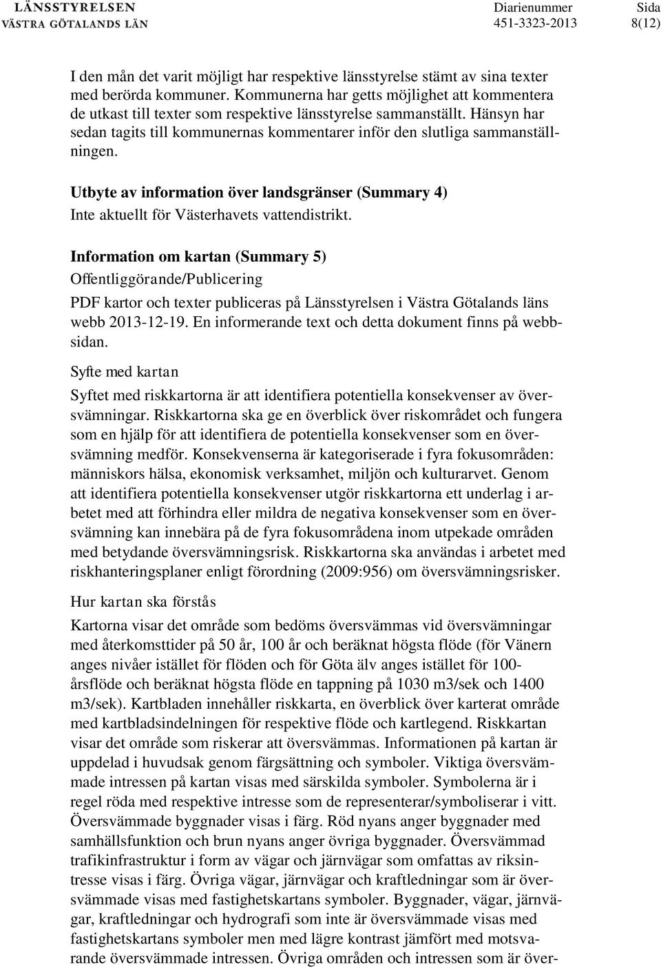 Utbyte av information över landsgränser (Summary 4) Inte aktuellt för Västerhavets vattendistrikt.