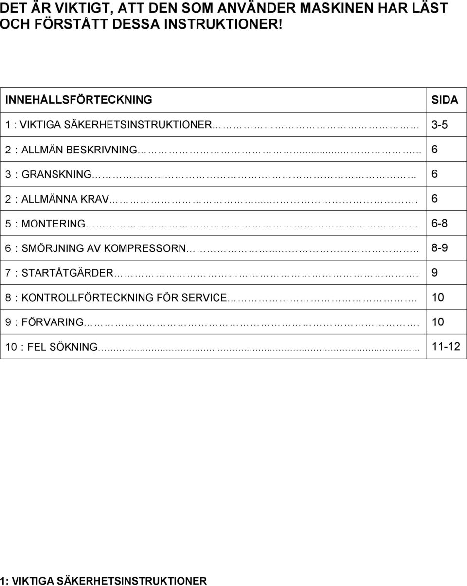 ..... 6 3:GRANSKNING. 6 2:ALLMÄNNA KRAV.... 6 5:MONTERING 6-8 6:SMÖRJNING AV KOMPRESSORN.