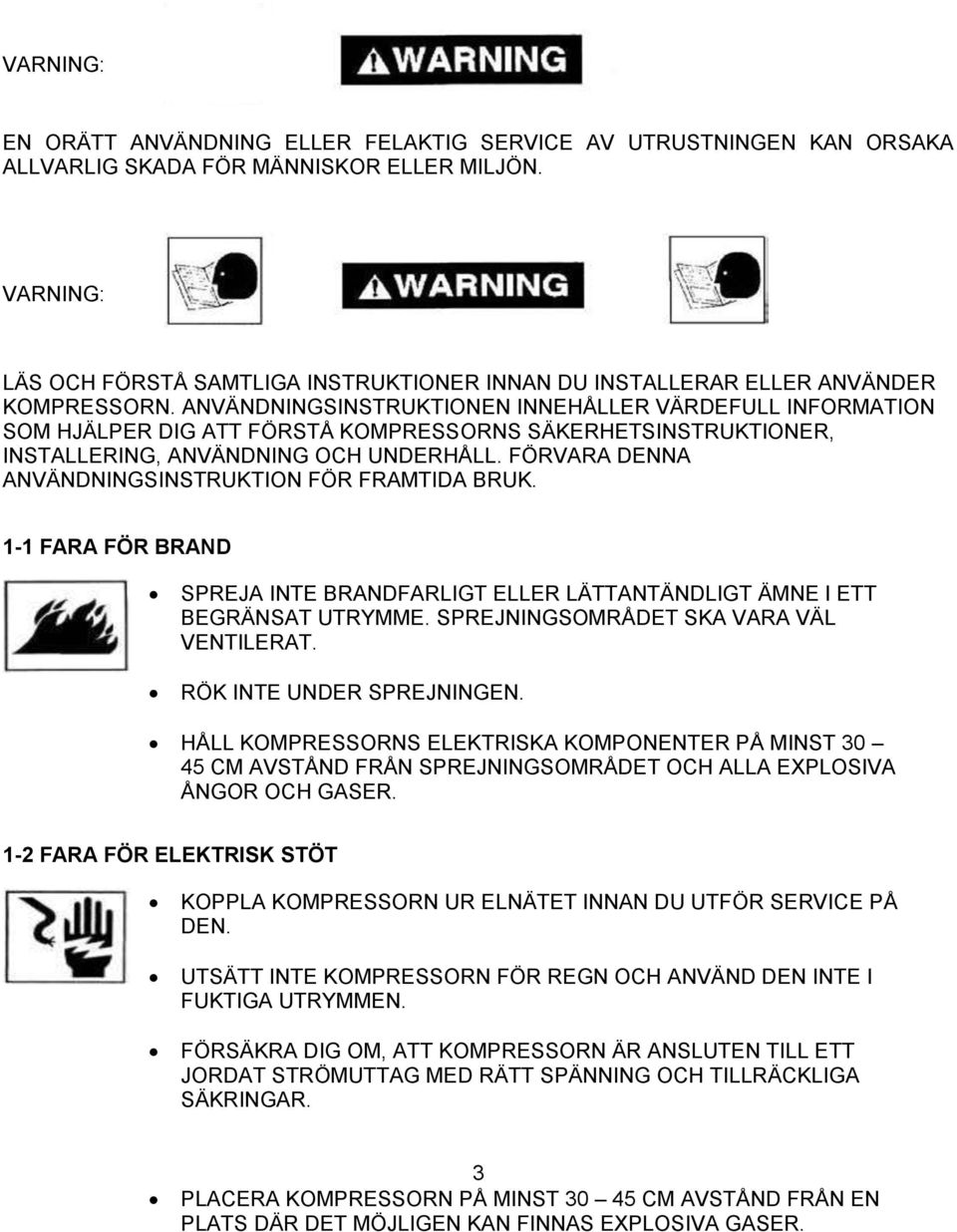 ANVÄNDNINGSINSTRUKTIONEN INNEHÅLLER VÄRDEFULL INFORMATION SOM HJÄLPER DIG ATT FÖRSTÅ KOMPRESSORNS SÄKERHETSINSTRUKTIONER, INSTALLERING, ANVÄNDNING OCH UNDERHÅLL.