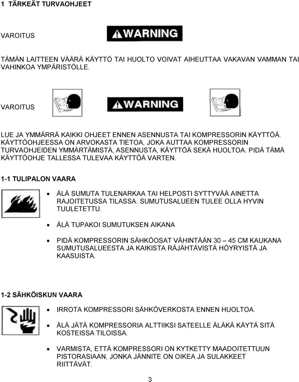 KÄYTTÖOHJEESSA ON ARVOKASTA TIETOA, JOKA AUTTAA KOMPRESSORIN TURVAOHJEIDEN YMMÄRTÄMISTÄ, ASENNUSTA, KÄYTTÖÄ SEKÄ HUOLTOA. PIDÄ TÄMÄ KÄYTTÖOHJE TALLESSA TULEVAA KÄYTTÖÄ VARTEN.