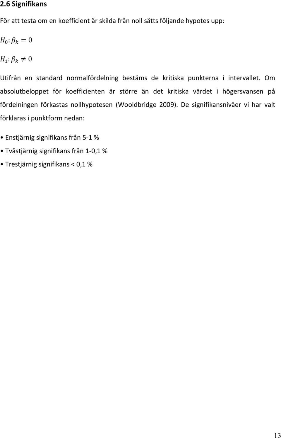 Om absolutbeloppet för koefficienten är större än det kritiska värdet i högersvansen på fördelningen förkastas