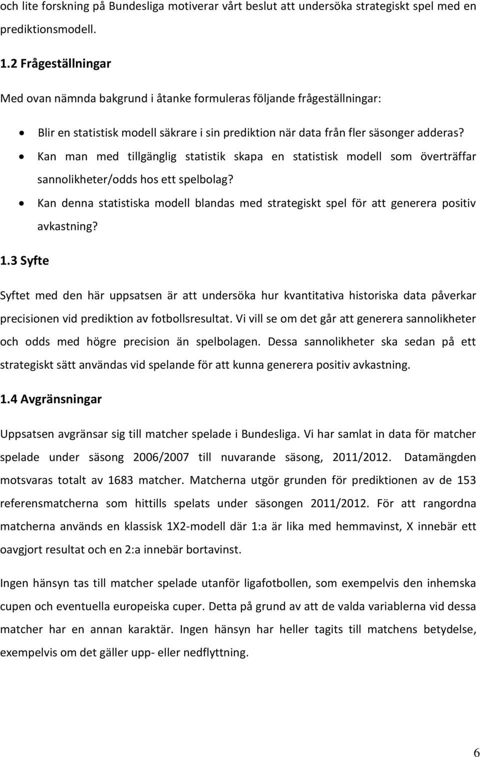 Kan man med tillgänglig statistik skapa en statistisk modell som överträffar sannolikheter/odds hos ett spelbolag?