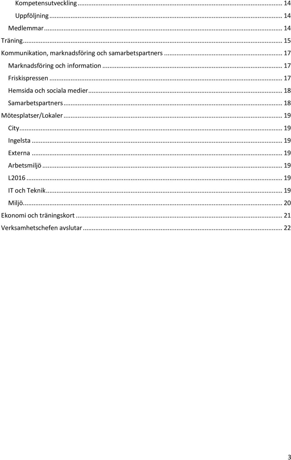 .. 17 Friskispressen... 17 Hemsida och sociala medier... 18 Samarbetspartners... 18 Mötesplatser/Lokaler.