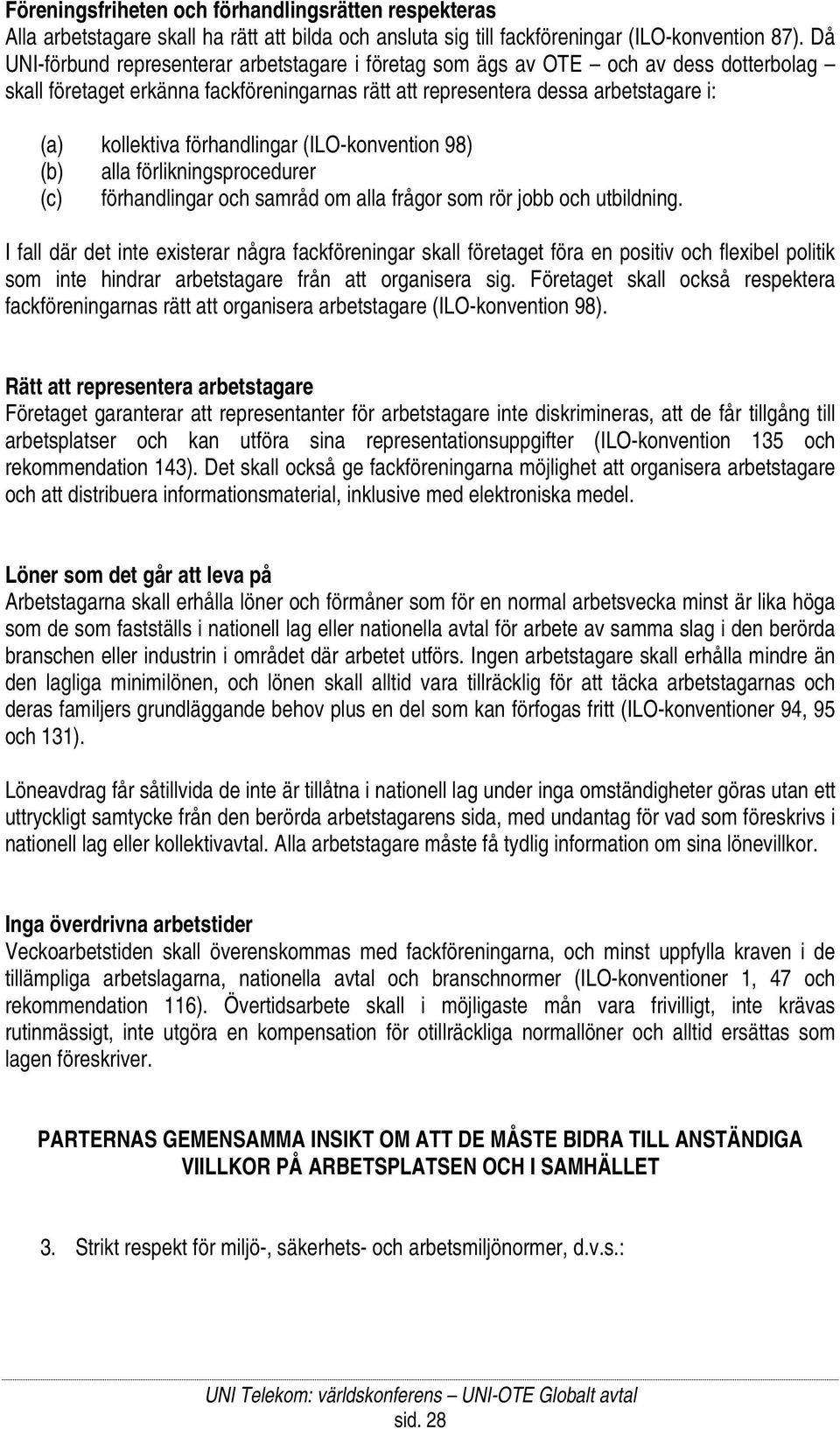 förhandlingar (ILO-konvention 98) (b) alla förlikningsprocedurer (c) förhandlingar och samråd om alla frågor som rör jobb och utbildning.