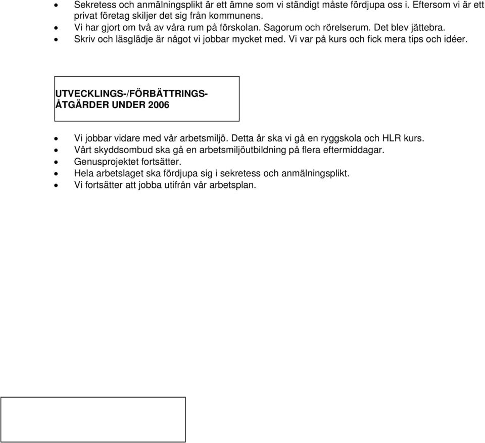 Vi var på kurs och fick mera tips och idéer. UTVECKLINGS-/FÖRBÄTTRINGS- ÅTGÄRDER UNDER 2006 Vi jobbar vidare med vår arbetsmiljö.