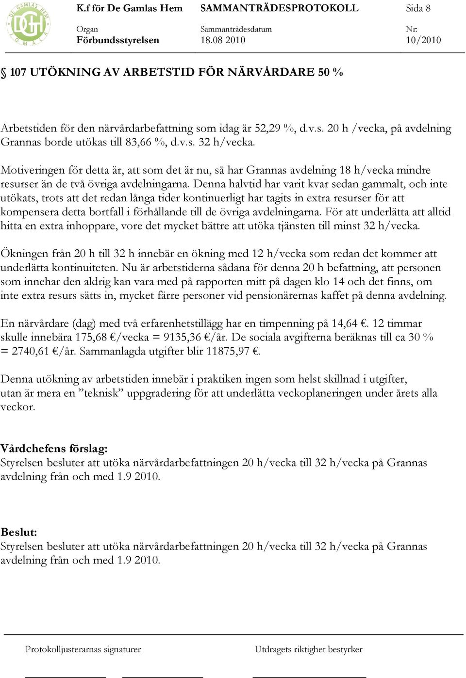 Denna halvtid har varit kvar sedan gammalt, och inte utökats, trots att det redan långa tider kontinuerligt har tagits in extra resurser för att kompensera detta bortfall i förhållande till de övriga