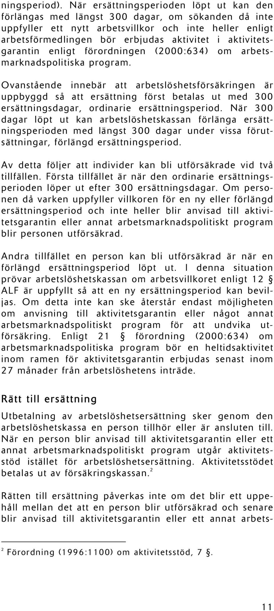 aktivitetsgarantin enligt förordningen (2000:634) om arbetsmarknadspolitiska program.
