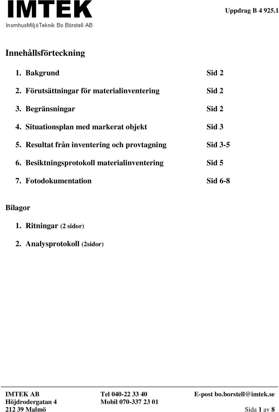 Resultat från inventering och provtagning Sid 3-5 6.