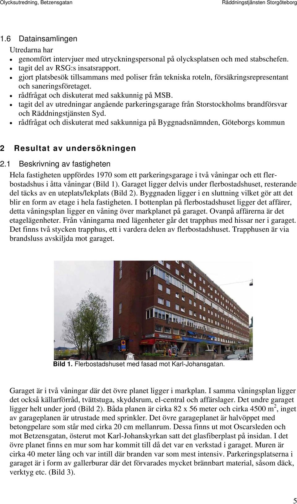tagit del av utredningar angående parkeringsgarage från Storstockholms brandförsvar och Räddningstjänsten Syd.