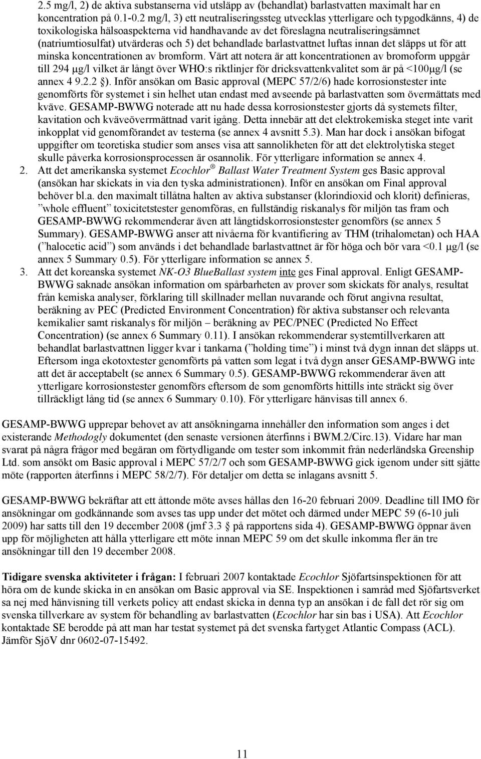 5) det behandlade barlastvattnet luftas innan det släpps ut för att minska koncentrationen av bromform.