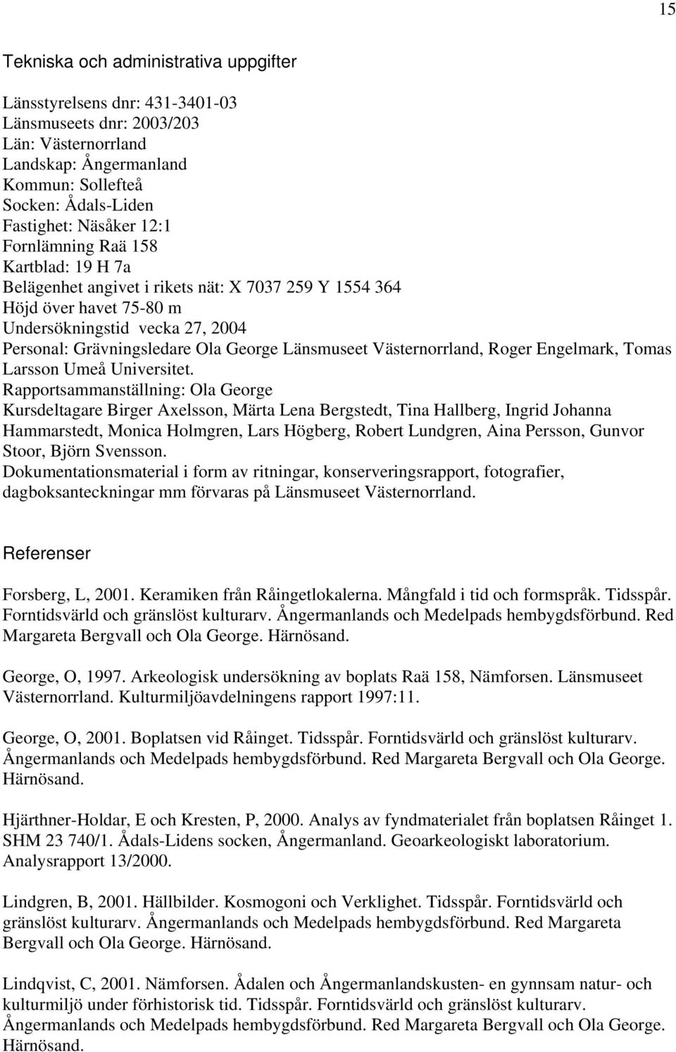 Länsmuseet Västernorrland, Roger Engelmark, Tomas Larsson Umeå Universitet.