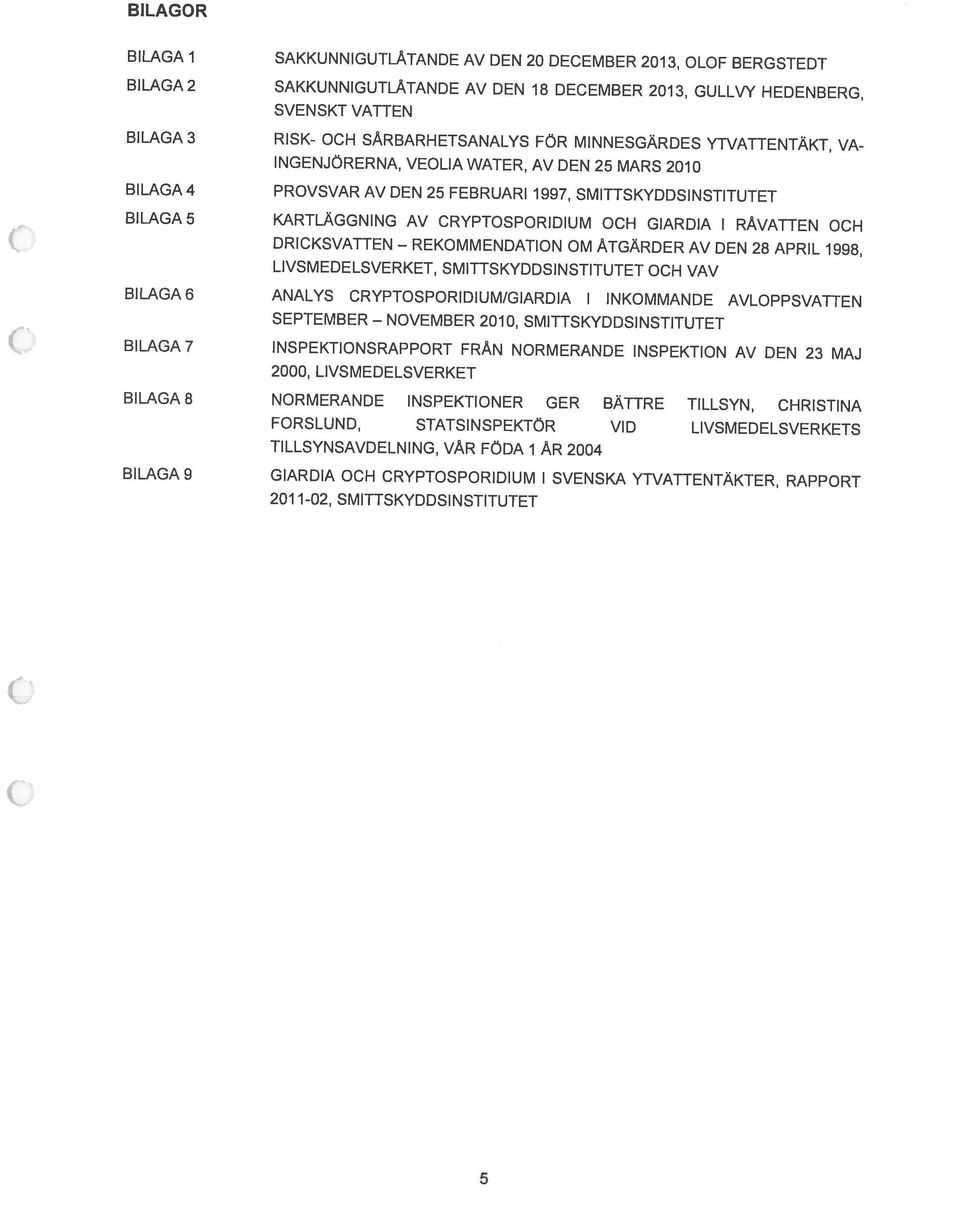 FÖDA 1 ÅR 2004 FORSLUND, STATSINSPEKTÖR VID LIVSMEDELSVERKETS 2000, LIVSMEDELSVERKET SEPTEMBER NOVEMBER 2010, SMITTSKYDDSINSTITUTET LIVSMEDELSVERKET, SMITTSKYDDSINSTITUTET OCH VAV BILAGA6 ANALYS