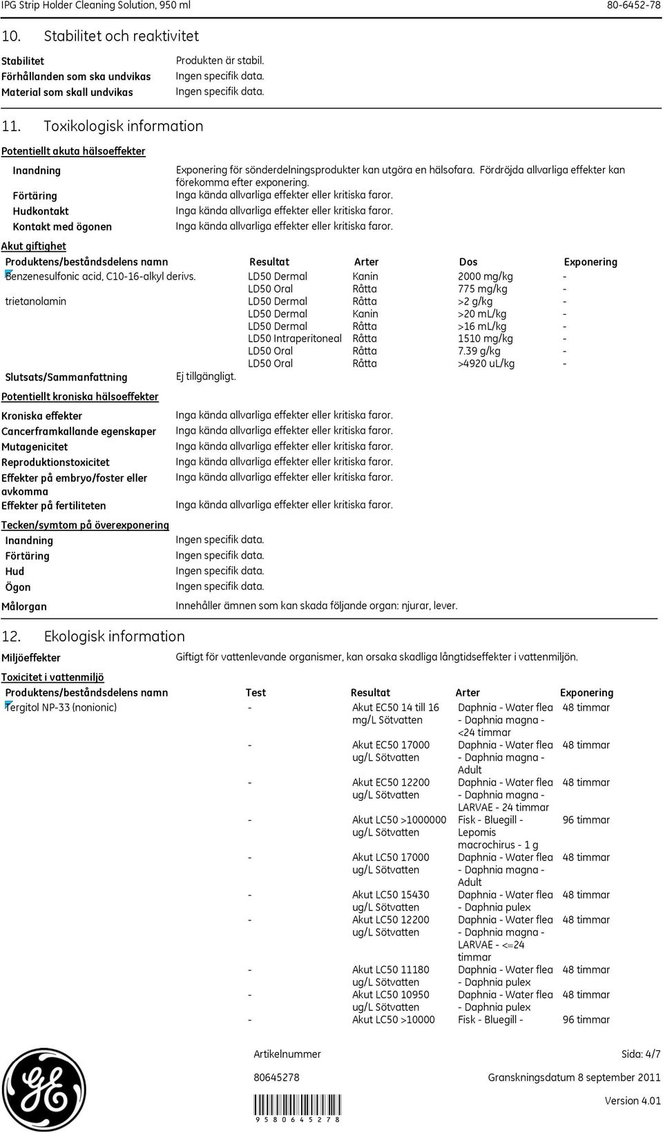Effekter på embryo/foster eller avkomma Effekter på fertiliteten Tecken/symtom på överexponering Inandning Förtäring Hud Ögon Målorgan Exponering för sönderdelningsprodukter kan utgöra en hälsofara.