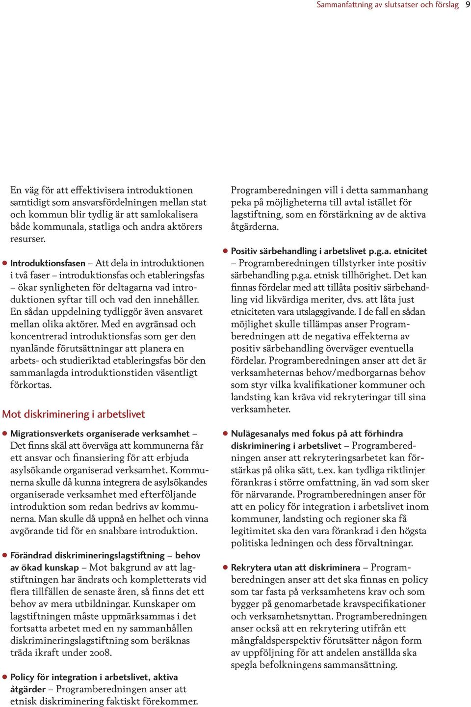 Introduktionsfasen Att dela in introduktionen i två faser introduktionsfas och etableringsfas ökar synligheten för deltagarna vad introduktionen syftar till och vad den innehåller.