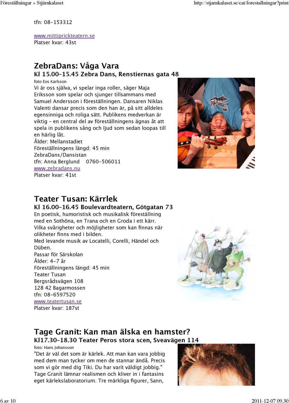 Dansaren Niklas Valenti dansar precis som den han är, på sitt alldeles egensinniga och roliga sätt.
