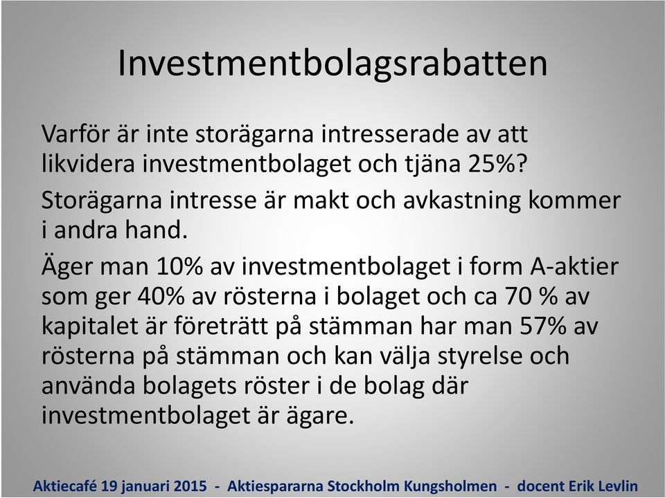 Äger man 10% av investmentbolaget i form A aktier som ger 40% av rösterna i bolaget och ca 70 % av kapitalet