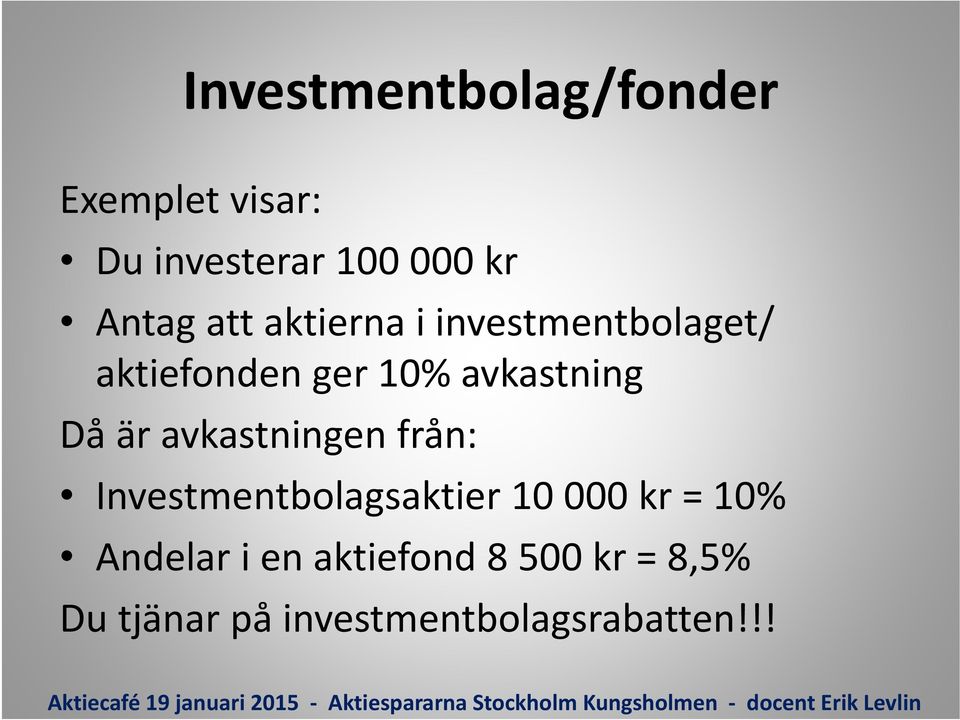 är avkastningen från: Investmentbolagsaktier 10 000 kr = 10% Andelar