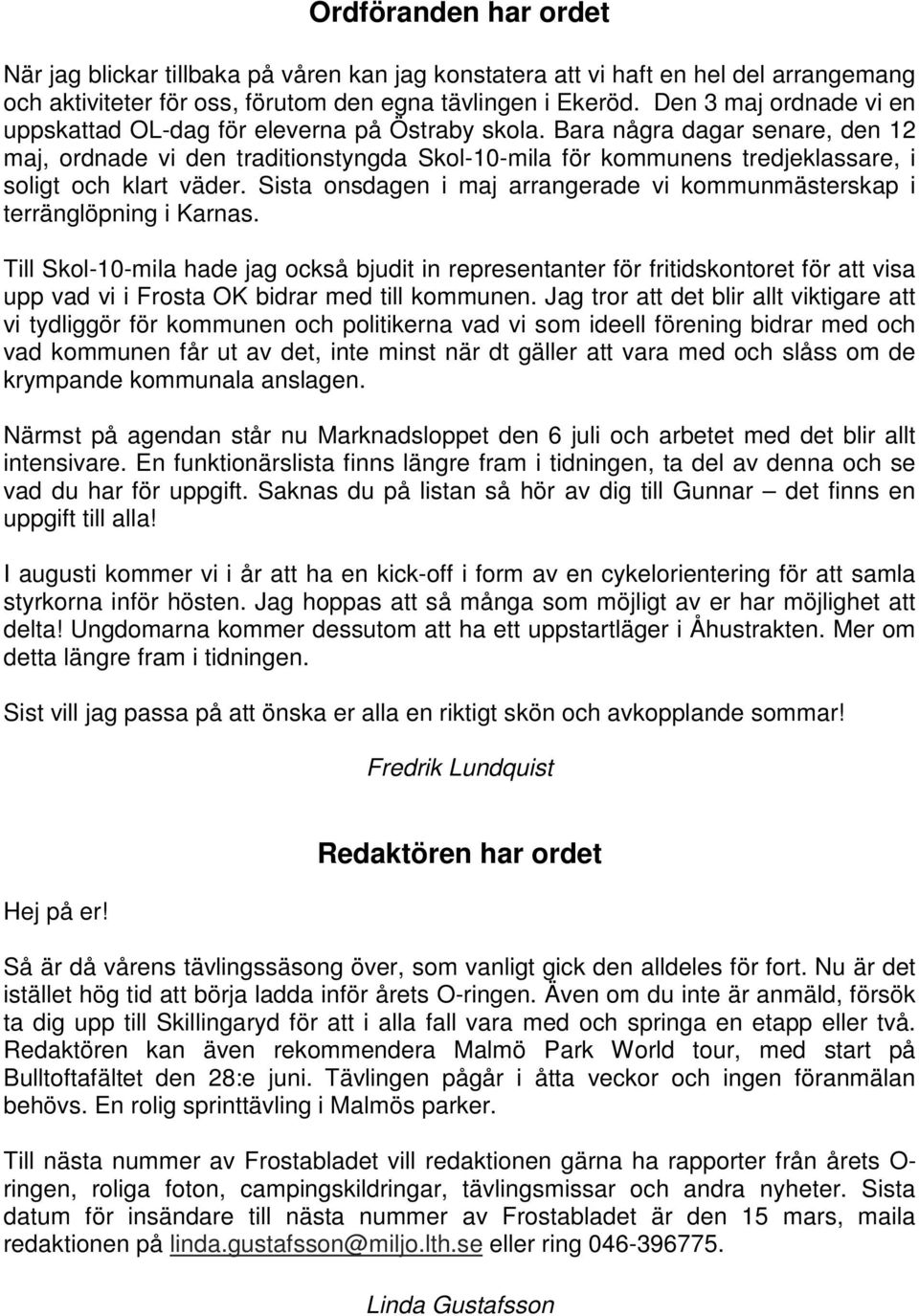 Bara några dagar senare, den 12 maj, ordnade vi den traditionstyngda Skol-10-mila för kommunens tredjeklassare, i soligt och klart väder.