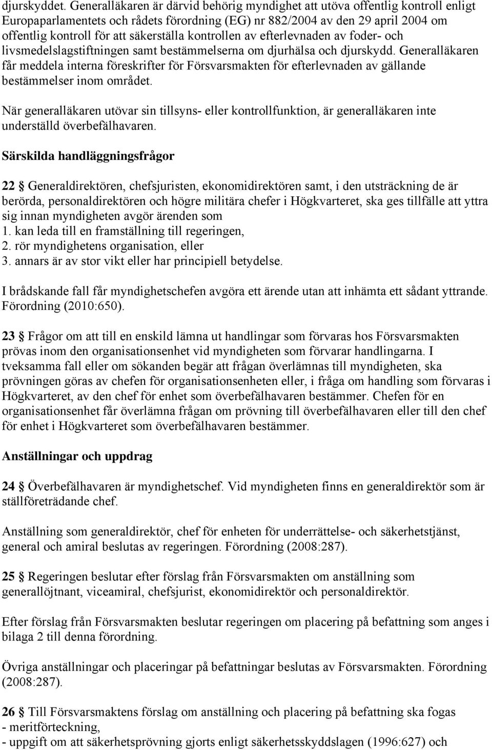 kontrollen av efterlevnaden av foder- och livsmedelslagstiftningen samt bestämmelserna om djurhälsa och djurskydd.