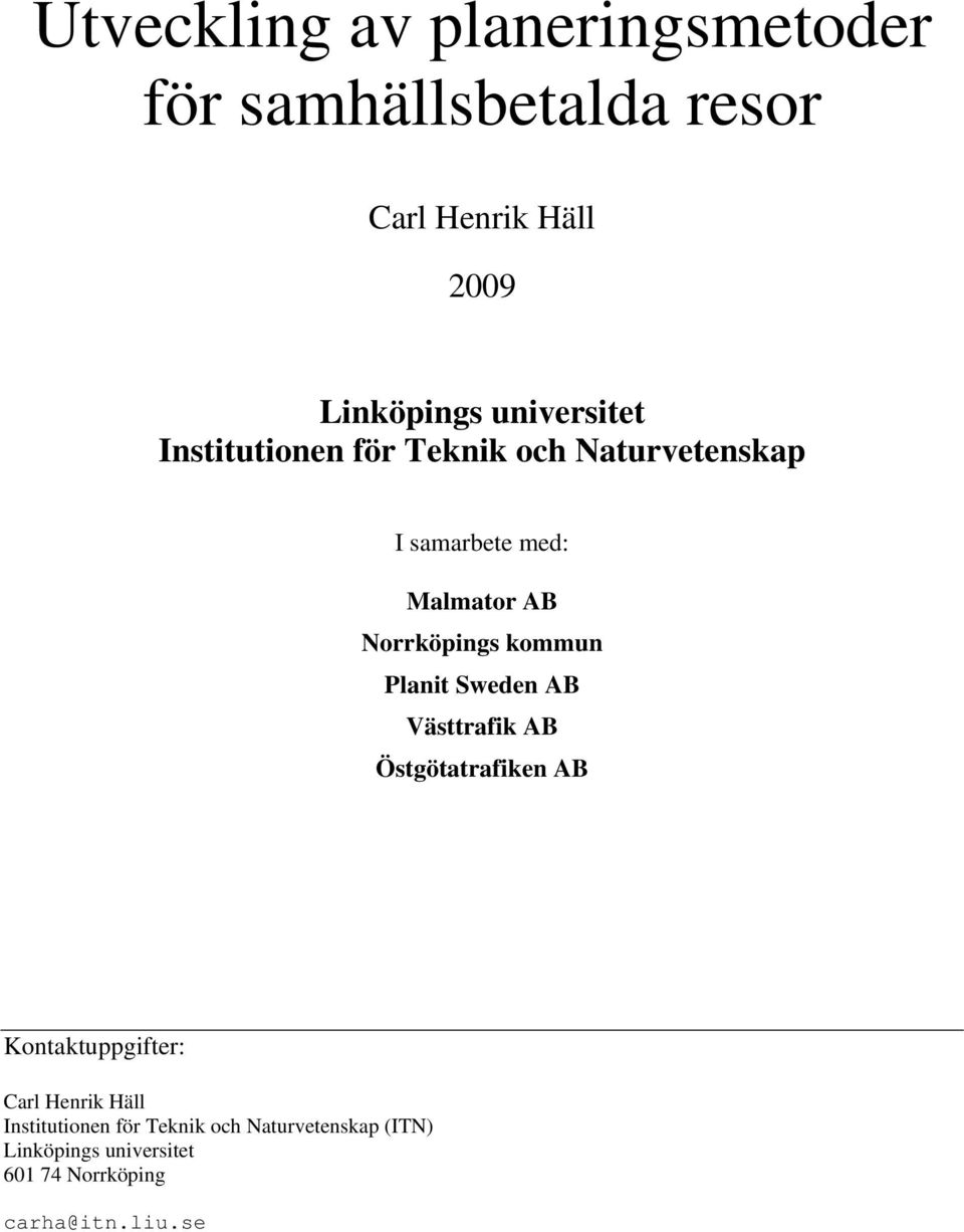 kommun Planit Sweden AB Västtrafik AB Östgötatrafiken AB Kontaktuppgifter: Carl Henrik Häll
