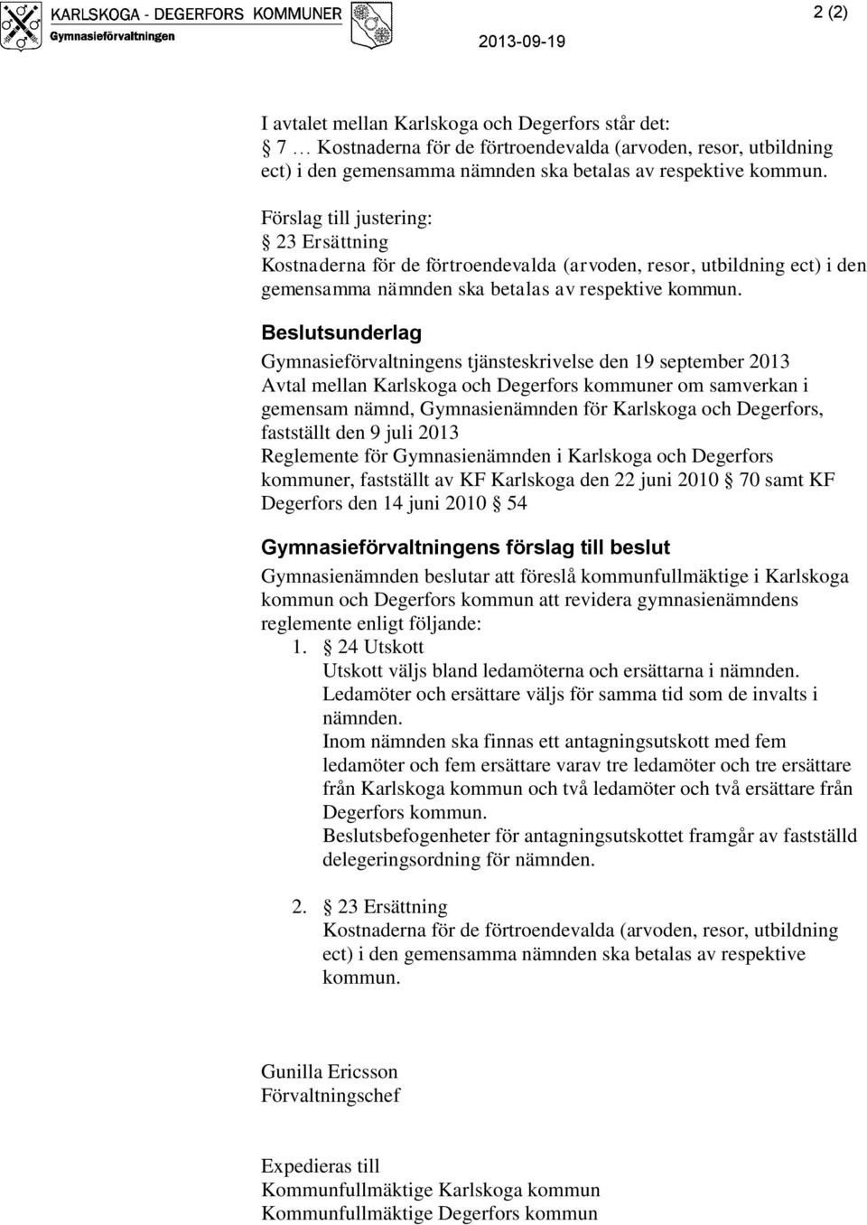 9 juli 2013 Reglemente för Gymnasienämnden i Karlskoga och Degerfors kommuner, fastställt av KF Karlskoga den 22 juni 2010 70 samt KF Degerfors den 14 juni 2010 54 Gymnasieförvaltningens förslag till