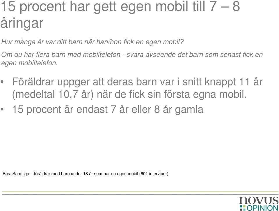 Föräldrar uppger att deras barn var i snitt knappt 11 år (medeltal 10,7 år) när de fick sin första egna mobil.