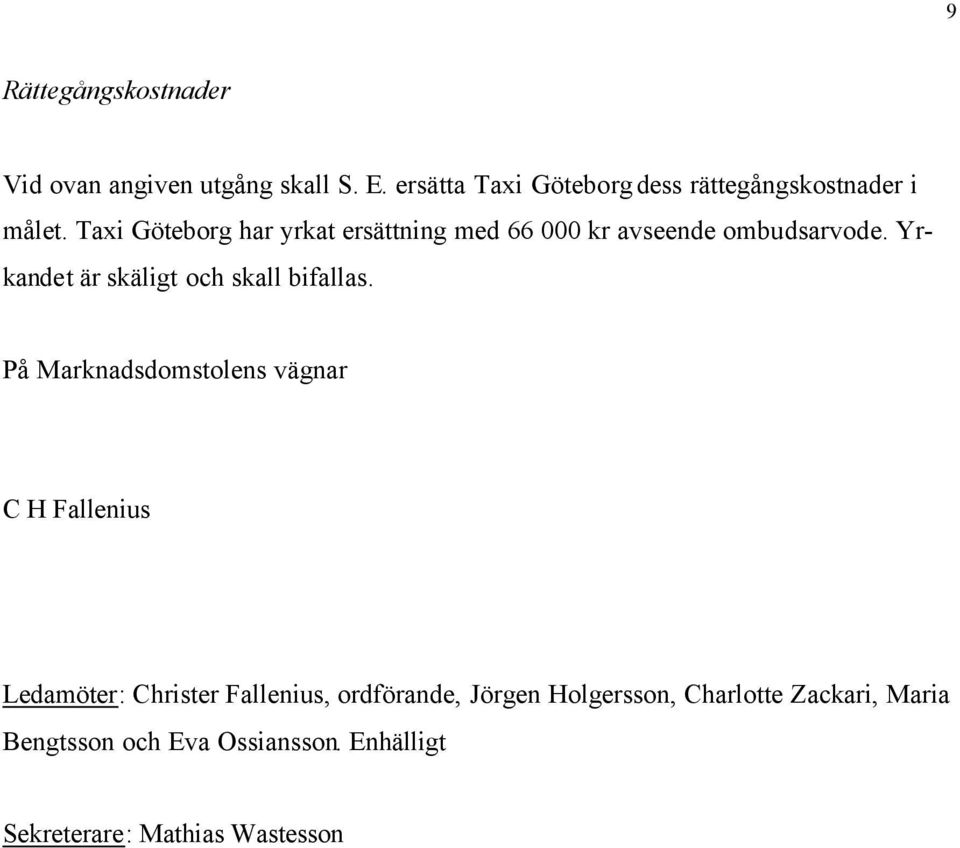 Taxi Göteborg har yrkat ersättning med 66 000 kr avseende ombudsarvode.