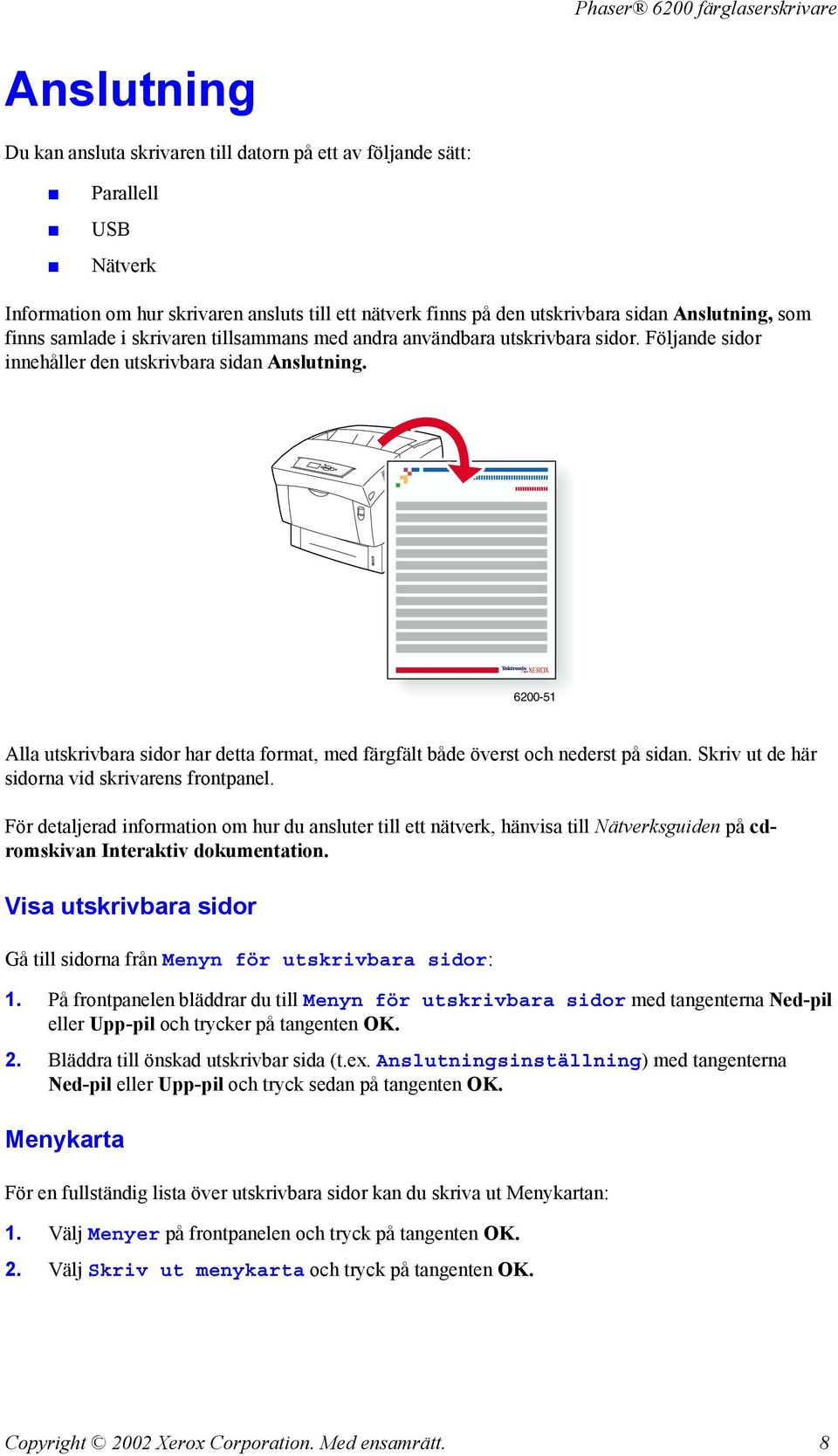 6200-51 Alla utskrivbara sidor har detta format, med färgfält både överst och nederst på sidan. Skriv ut de här sidorna vid skrivarens frontpanel.
