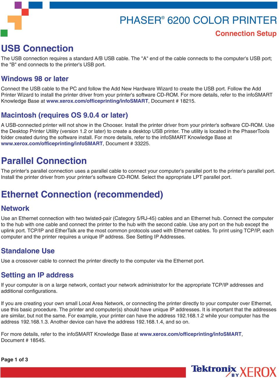 Windows 98 or later Connect the USB cable to the PC and follow the Add New Hardware Wizard to create the USB port.