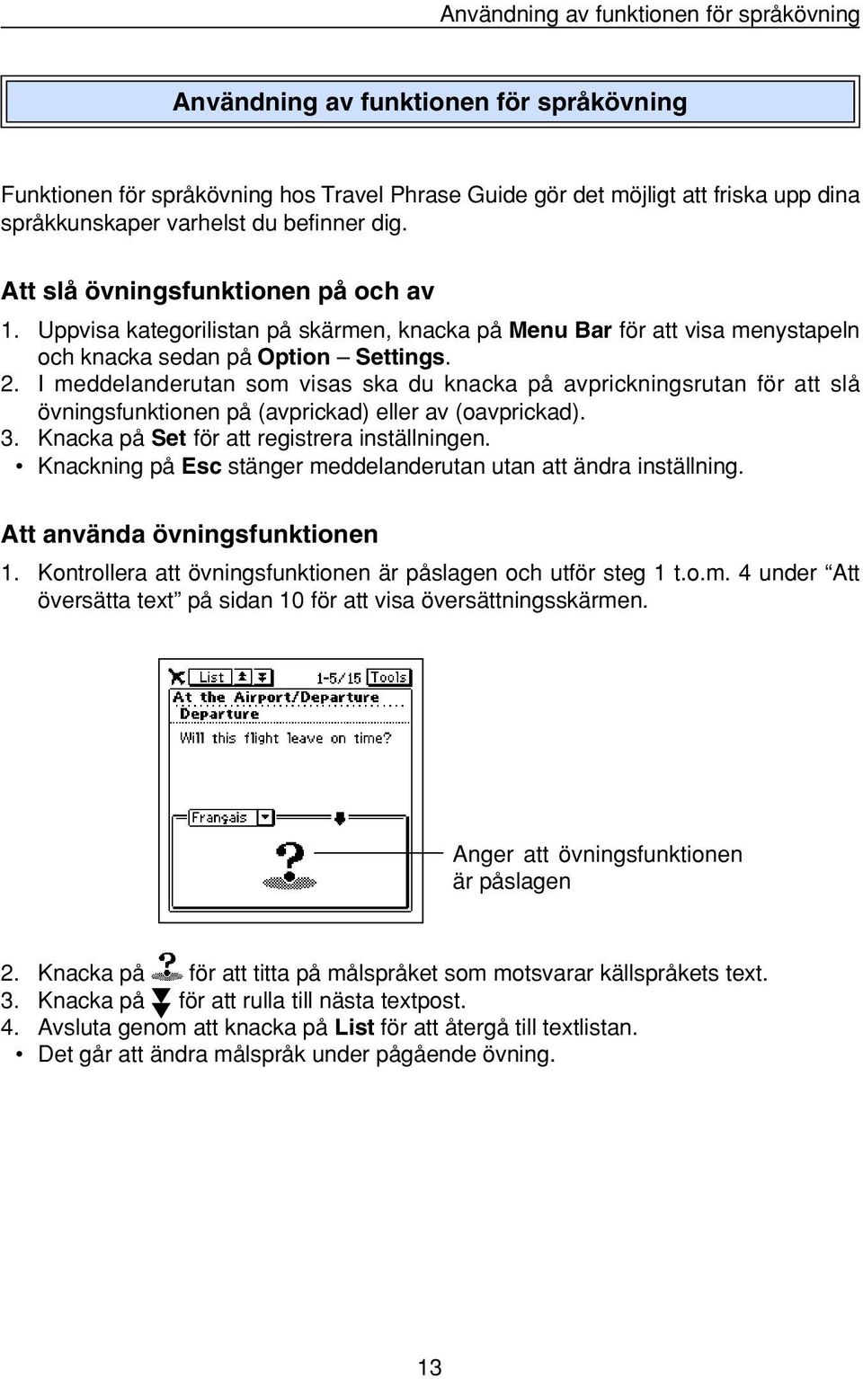 I meddelanderutan som visas ska du knacka på avprickningsrutan för att slå övningsfunktionen på (avprickad) eller av (oavprickad). 3. Knacka på Set för att registrera inställningen.