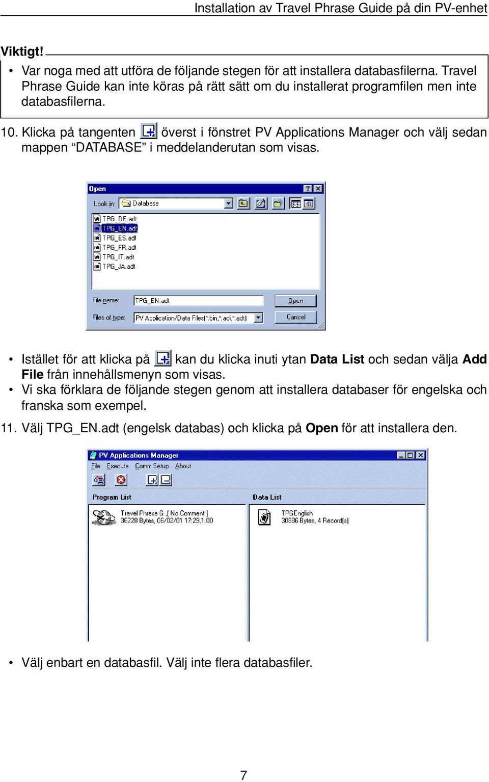 Klicka på tangenten överst i fönstret PV Applications Manager och välj sedan mappen DATABASE i meddelanderutan som visas.