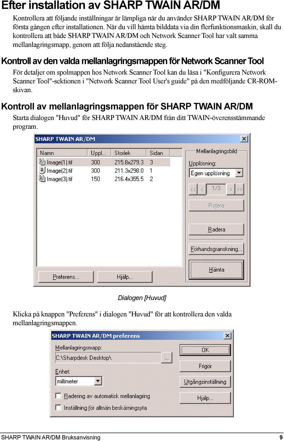 Kontroll av den valda mellanlagringsmappen för Network Scanner Tool För detaljer om spolmappen hos Network Scanner Tool kan du läsa i "Konfigurera Network Scanner Tool"-sektionen i "Network Scanner