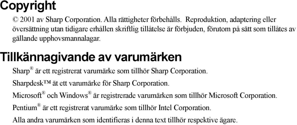 upphovsmannalagar. Tillkännagivande av varumärken Sharp är ett registrerat varumärke som tillhör Sharp Corporation.