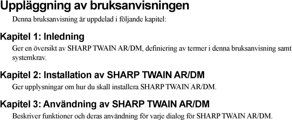 Kapitel 2: Installation av SHARP TWAIN AR/DM Ger upplysningar om hur du skall installera SHARP TWAIN AR/DM.