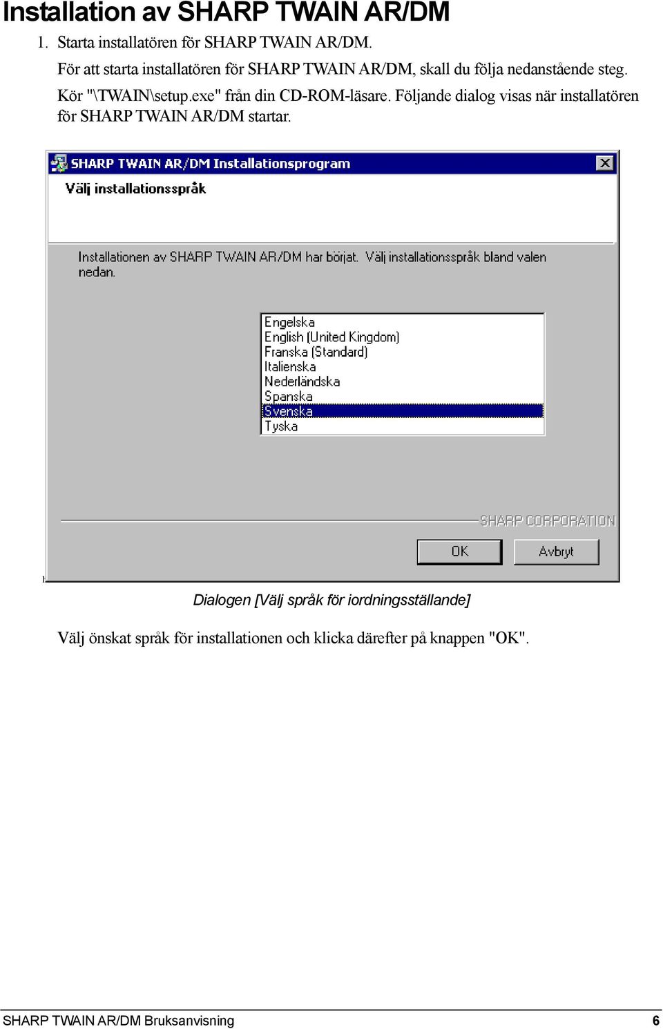 exe" från din CD-ROM-läsare. Följande dialog visas när installatören för SHARP TWAIN AR/DM startar.