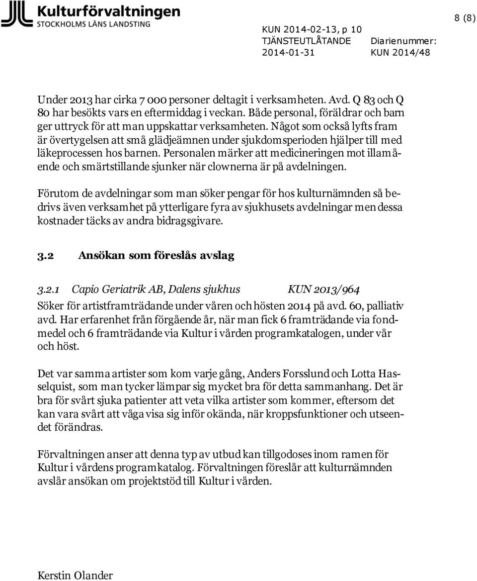Något som också lyfts fram är övertygelsen att små glädjeämnen under sjukdomsperioden hjälper till med läkeprocessen hos barnen.
