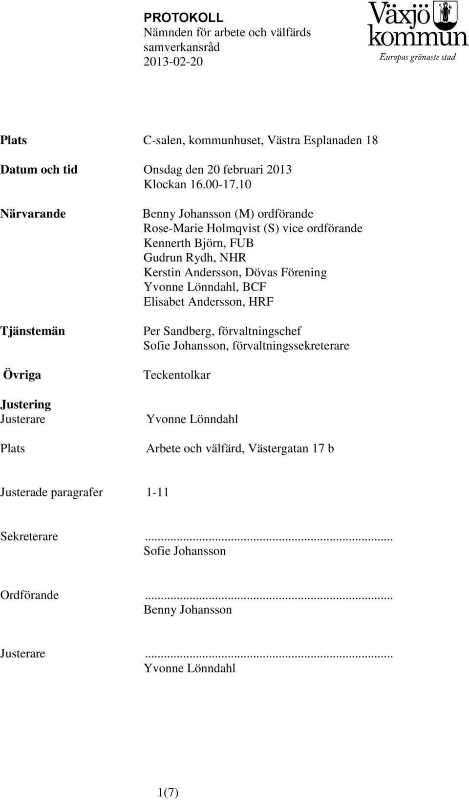 Gudrun Rydh, NHR Kerstin Andersson, Dövas Förening Yvonne Lönndahl, BCF Elisabet Andersson, HRF Per Sandberg, förvaltningschef Sofie Johansson,