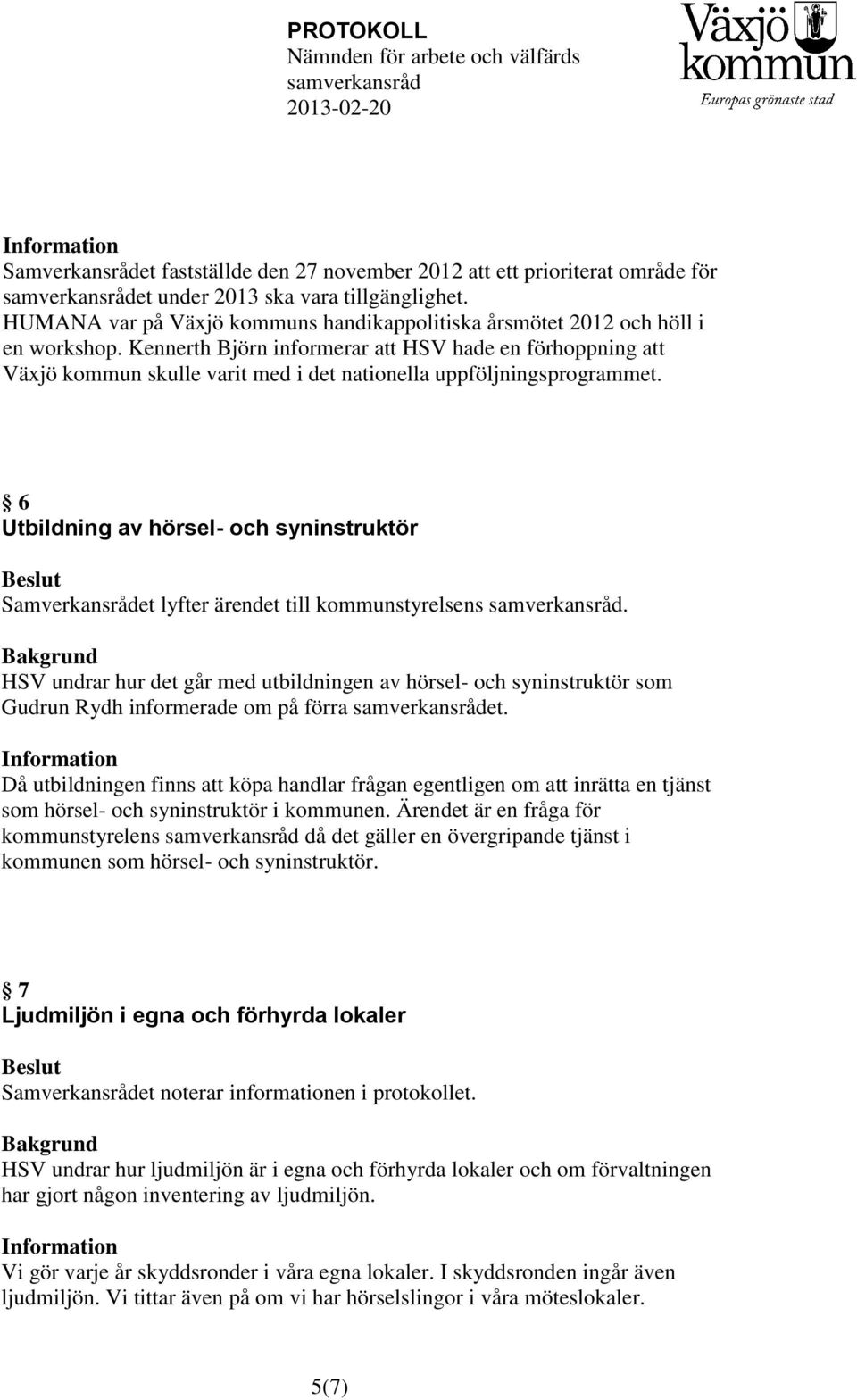Kennerth Björn informerar att HSV hade en förhoppning att Växjö kommun skulle varit med i det nationella uppföljningsprogrammet.
