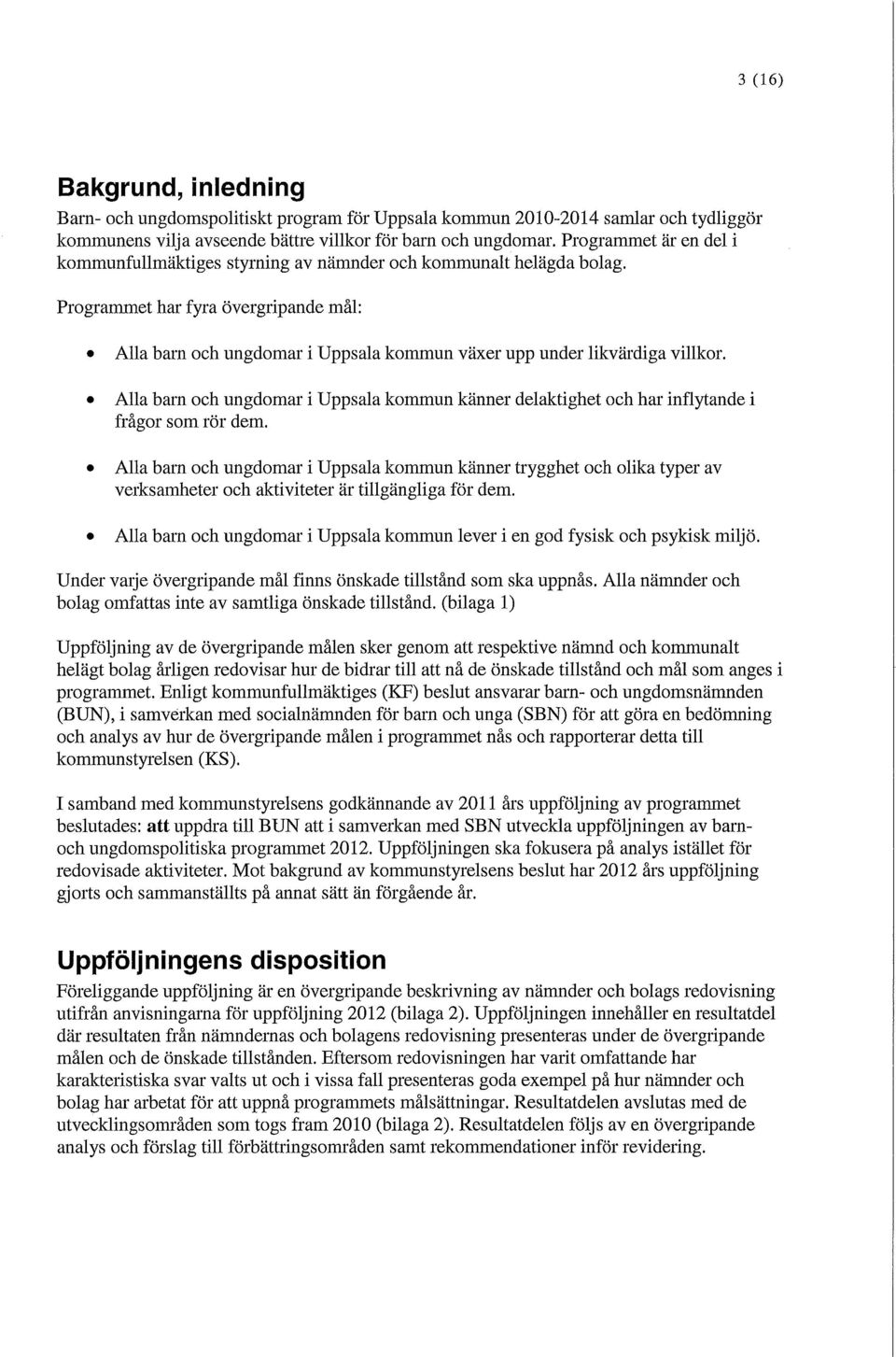 Programmet har fyra övergripande mål: Alla barn och ungdomar i Uppsala kommun växer upp under likvärdiga villkor.