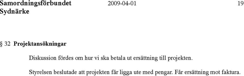 betala ut ersättning till projekten.