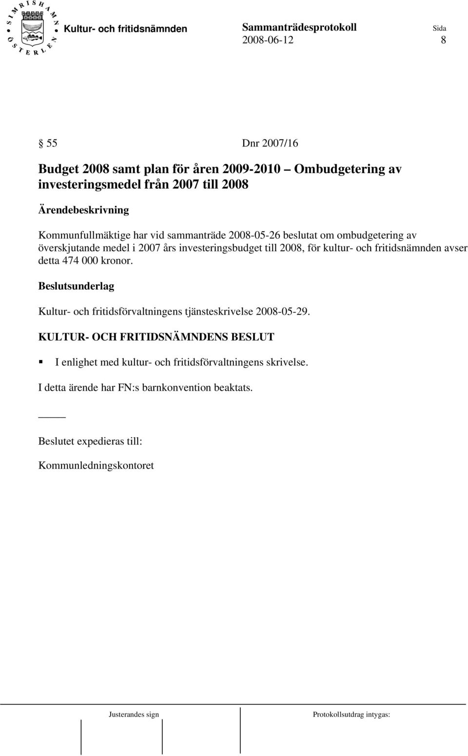 till 2008, för kultur- och fritidsnämnden avser detta 474 000 kronor.
