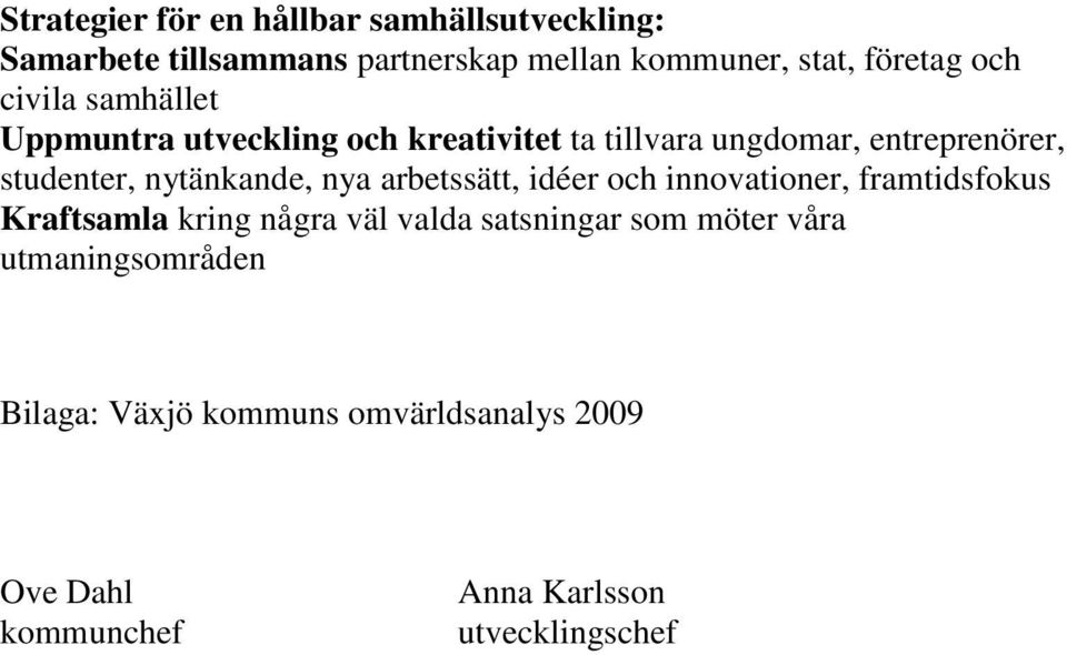 nytänkande, nya arbetssätt, idéer och innovationer, framtidsfokus Kraftsamla kring några väl valda satsningar