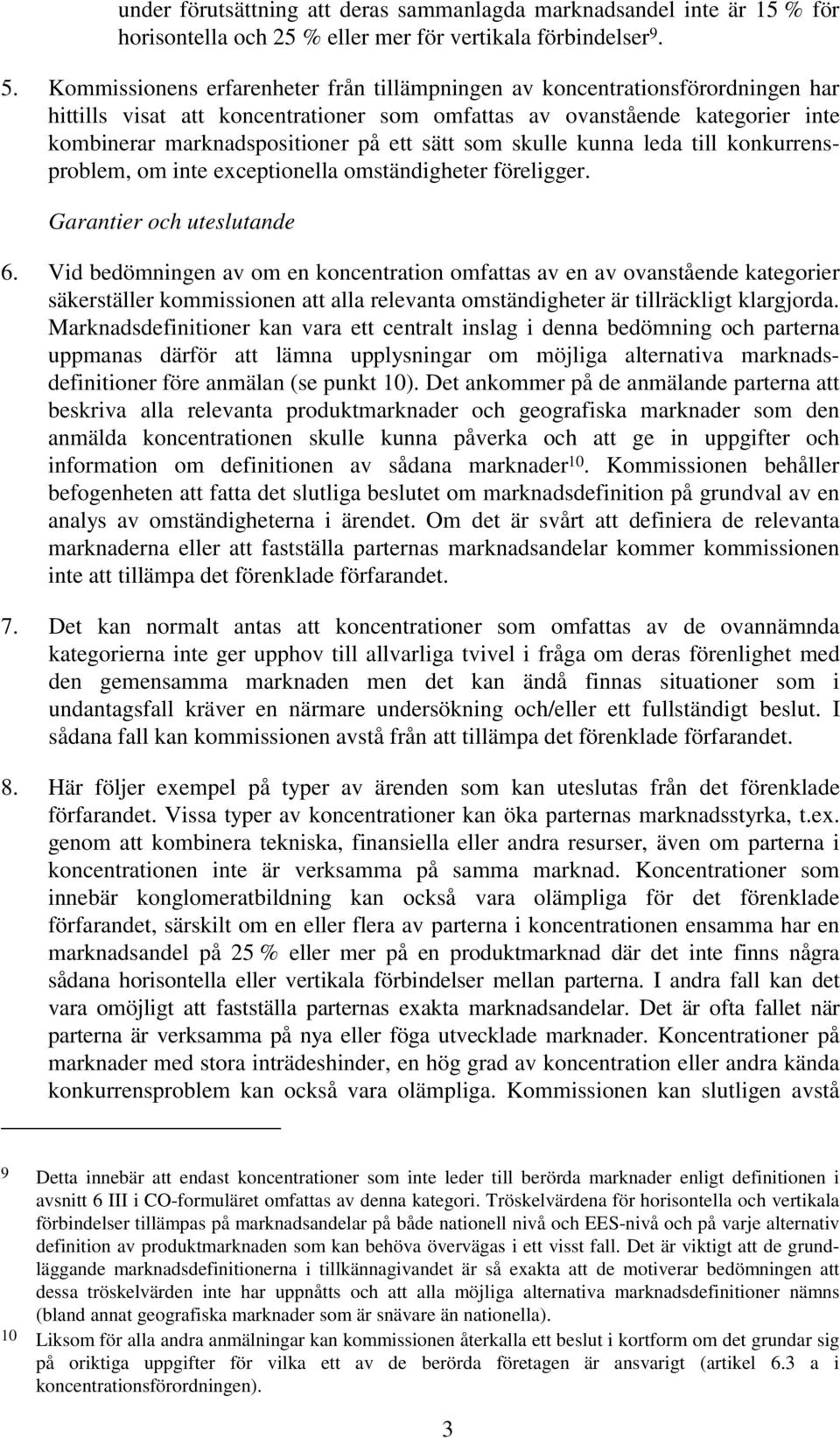 sätt som skulle kunna leda till konkurrensproblem, om inte exceptionella omständigheter föreligger. Garantier och uteslutande 6.